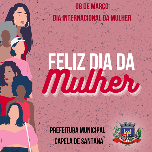 Feliz Dia da Mulher à todas Mulheres de Capela de Santana.