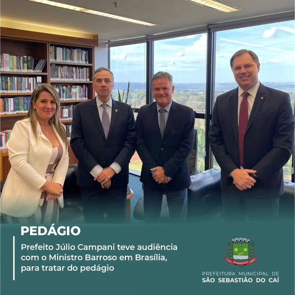 Prefeito Júlio Campani teve audiência com o Ministro Barroso em Brasília, para tratar do pedágio