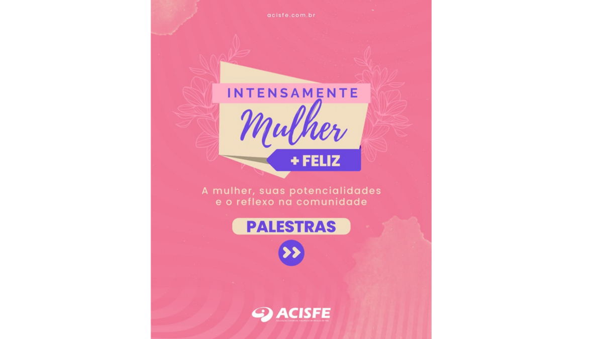 Acisfe promove o evento “Intensamente Mulher + Feliz” dia 25 de março