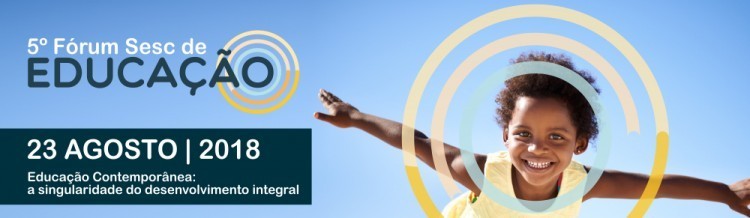 5º Fórum Sesc de Educação debate o desenvolvimento integral