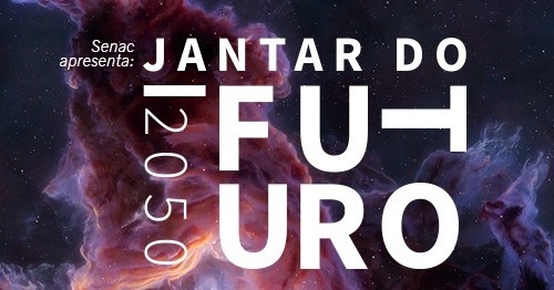 Jantar do Futuro tem como tema “O que você vai comer em 2050?”